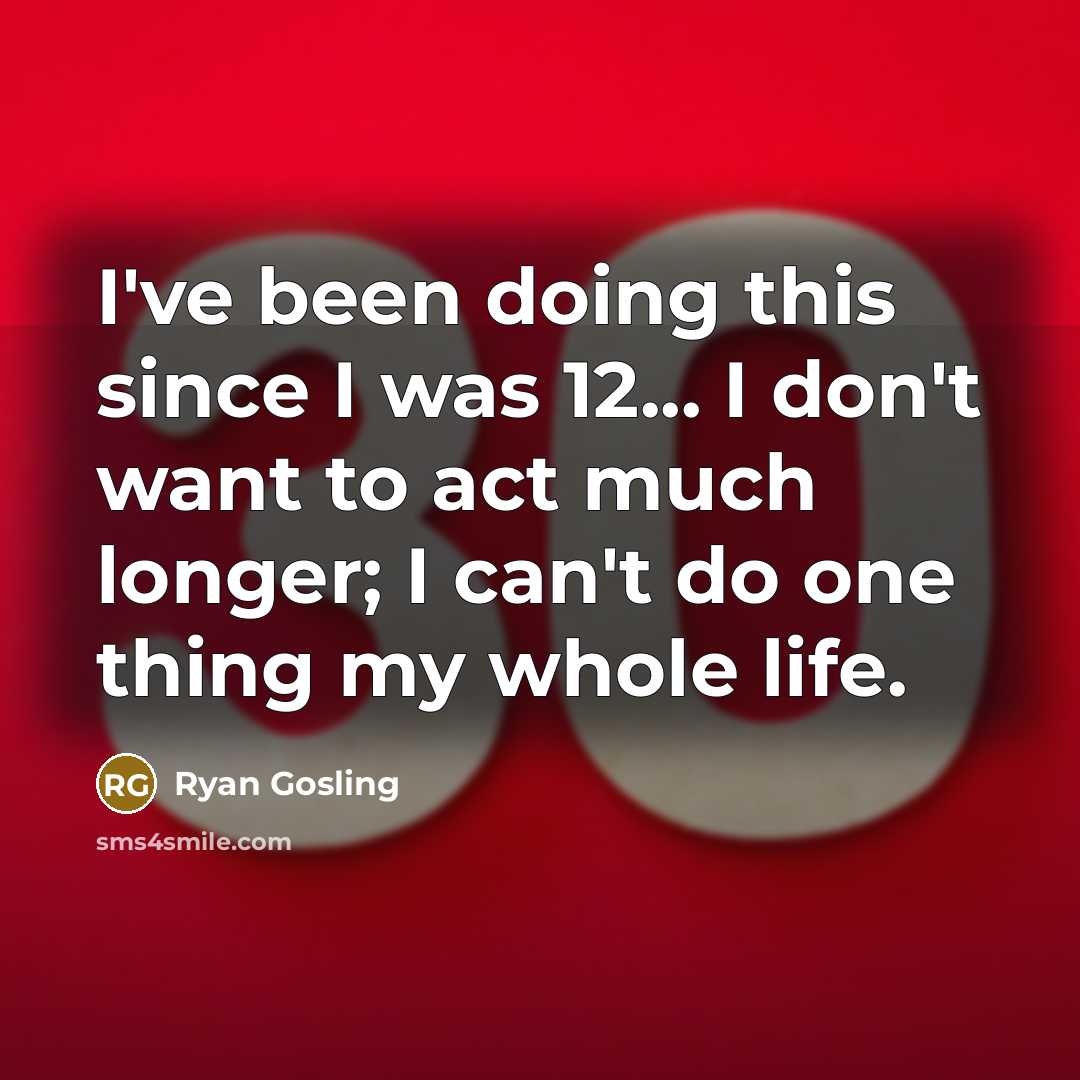 “I've been doing this since I was 12... I don't…” quote by Ryan Gosling