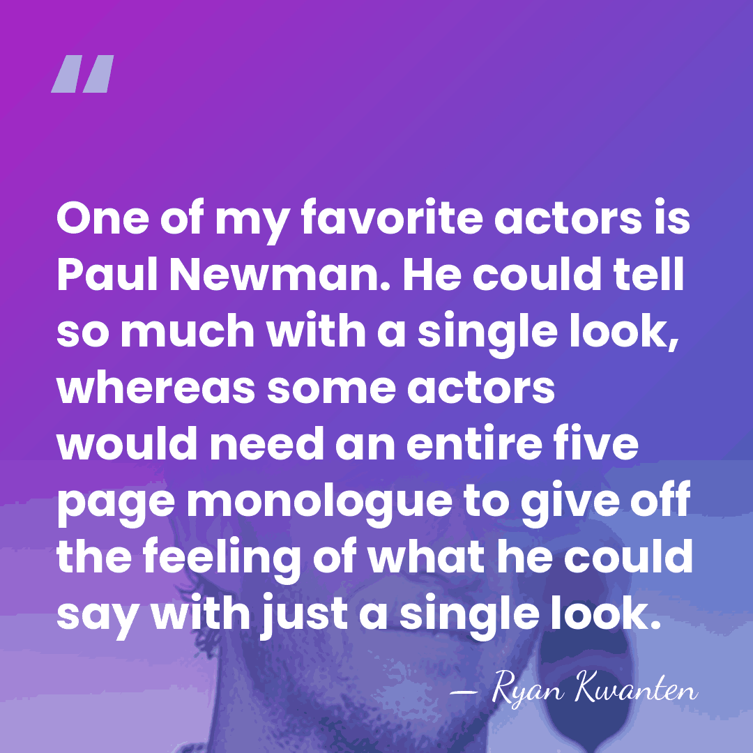 One of my favorite actors is Paul Newman. He could tell so&hellip; - Ryan Kwanten