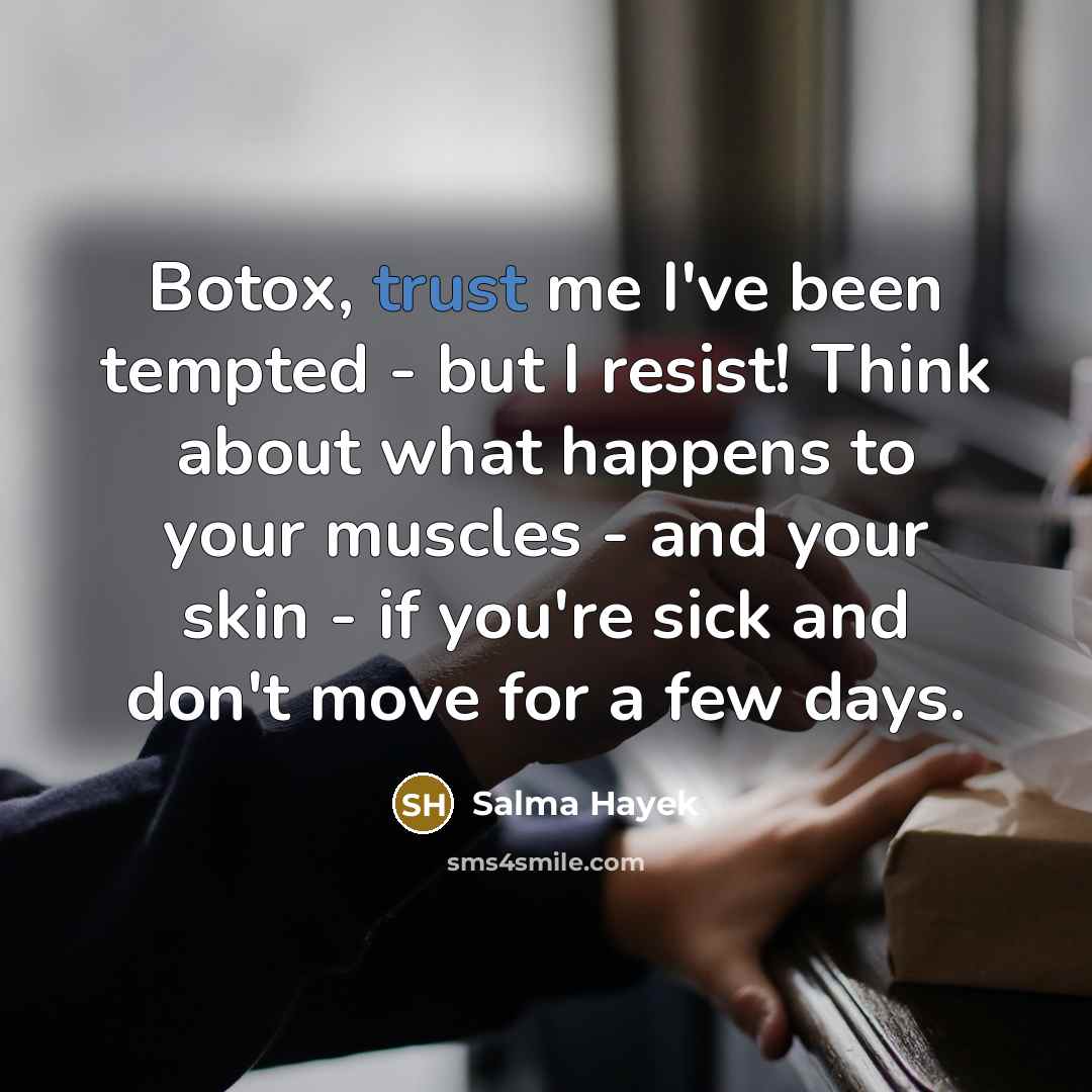 “Botox, trust me I've been tempted - but I resist!…” quote by Salma Hayek