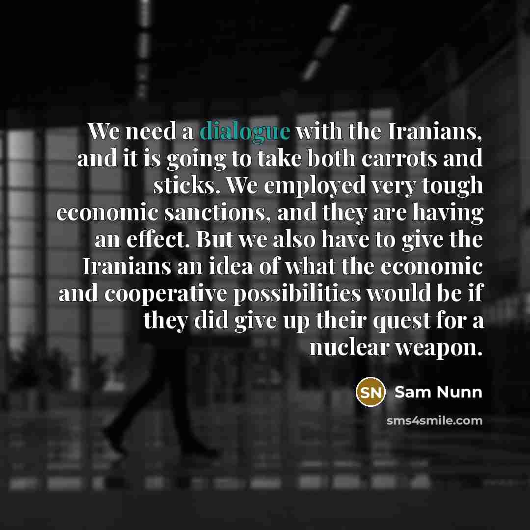 “We need a dialogue with the Iranians, and it is…” quote by Sam Nunn