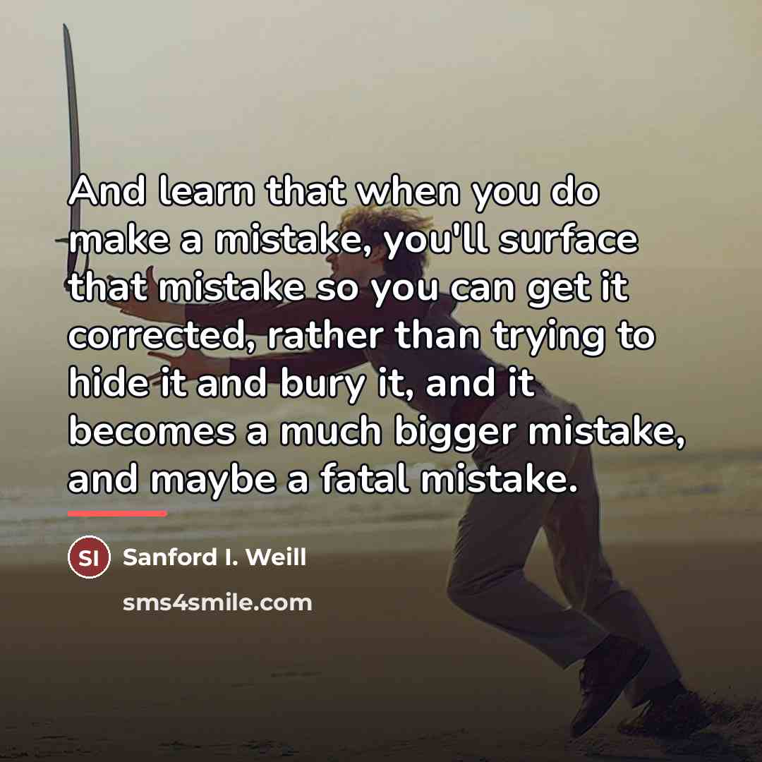“And learn that when you do make a mistake, you'll…” quote by Sanford I. Weill