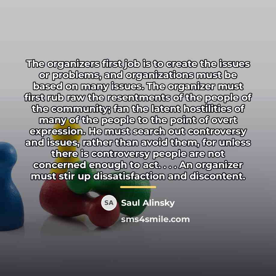 “The organizers first job is to create the issues or…” quote by Saul Alinsky