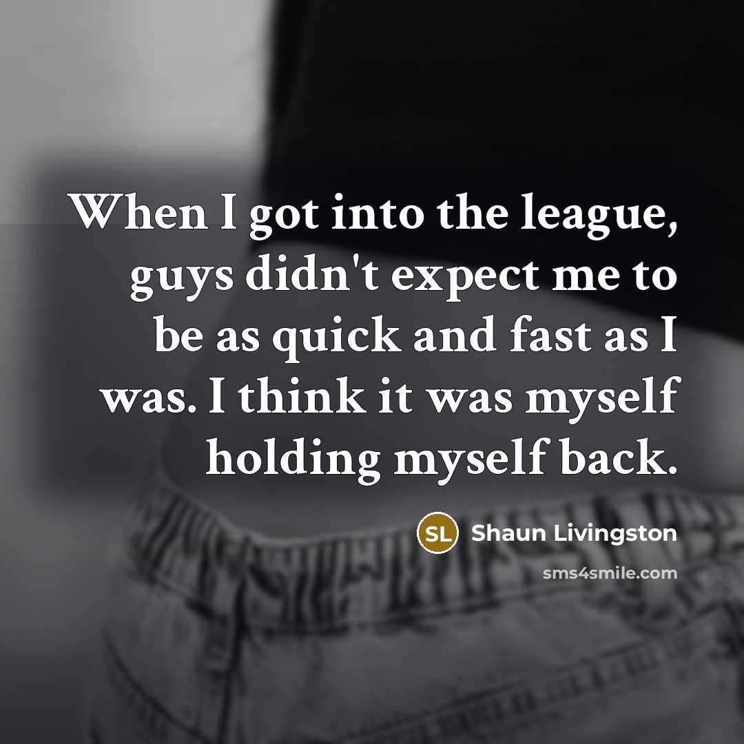 “When I got into the league, guys didn't expect me…” quote by Shaun Livingston