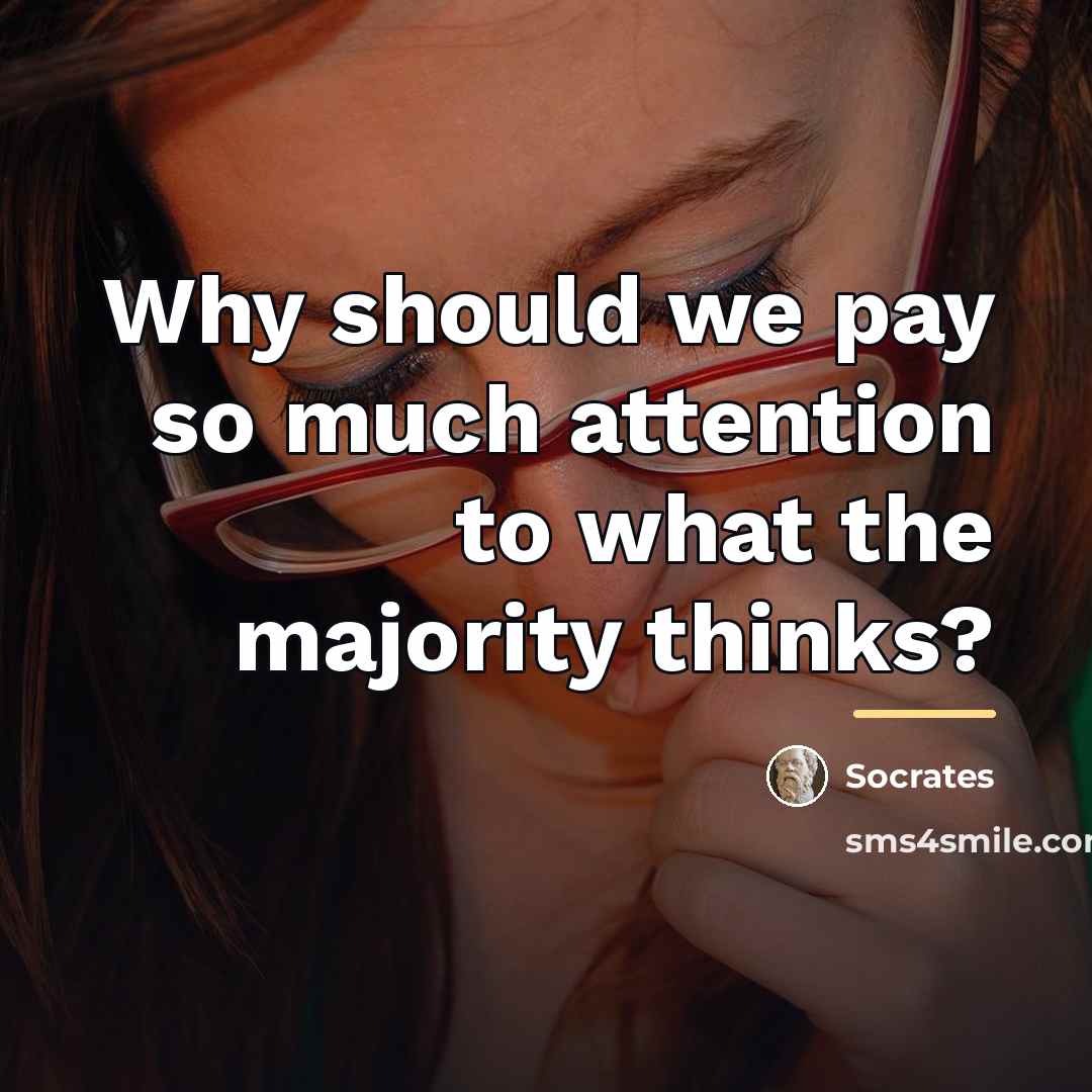 “Why should we pay so much attention to what the…” quote by Socrates