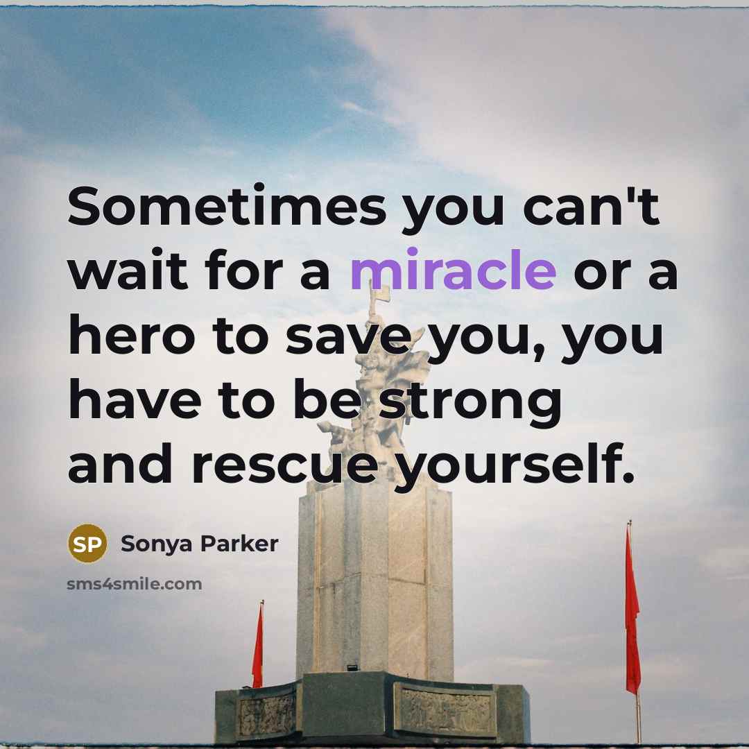 “Sometimes you can't wait for a miracle or a hero…” quote by Sonya Parker