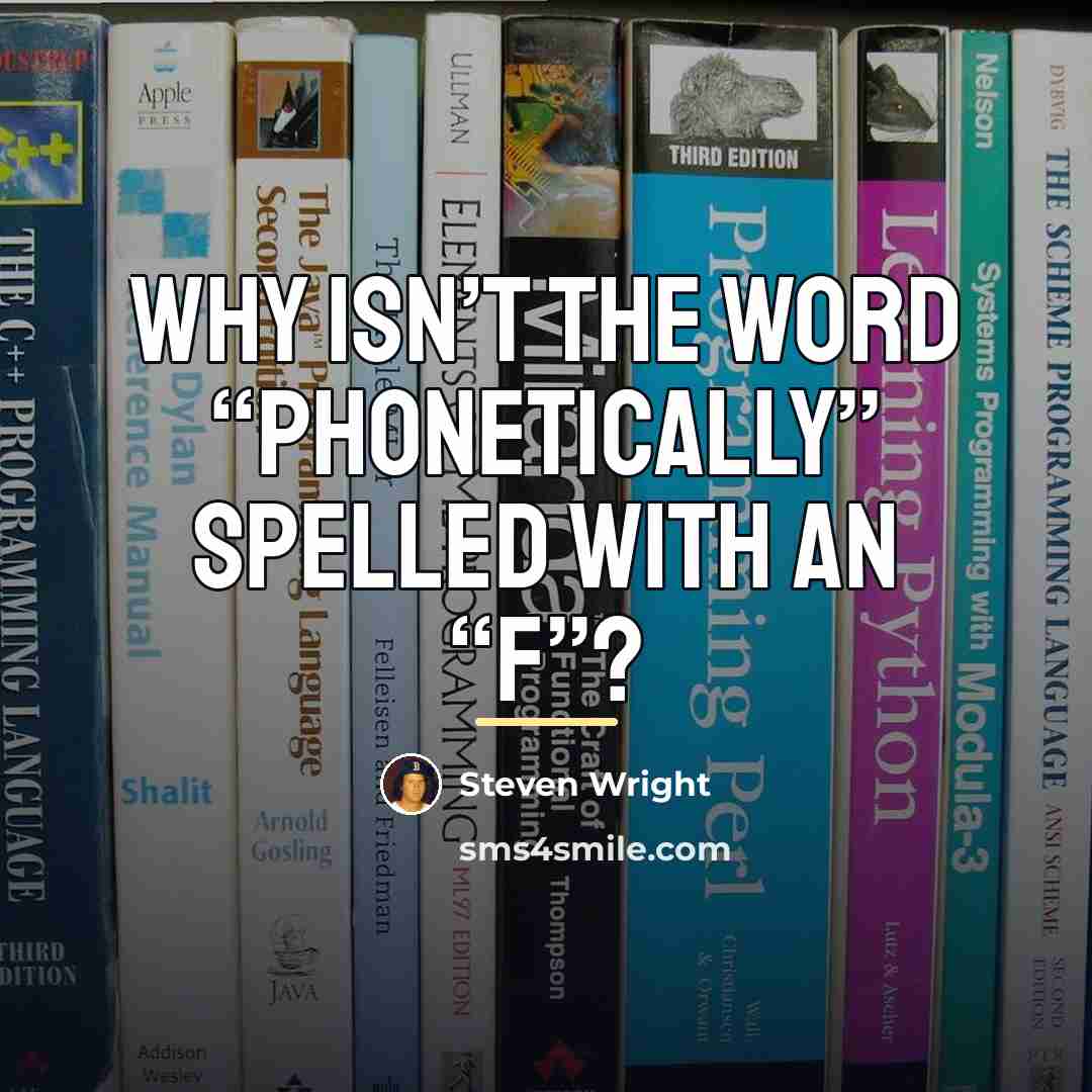 “Why isn’t the word “phonetically” spelled with an “f”?…” quote by Steven Wright