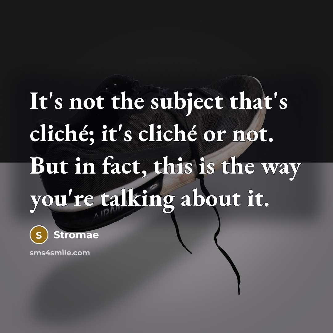 “It's not the subject that's cliché; it's cliché or not.…” quote by Stromae