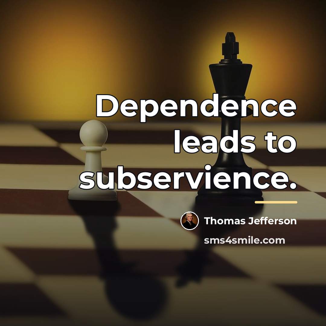 “Dependence leads to subservience.…” quote by Thomas Jefferson