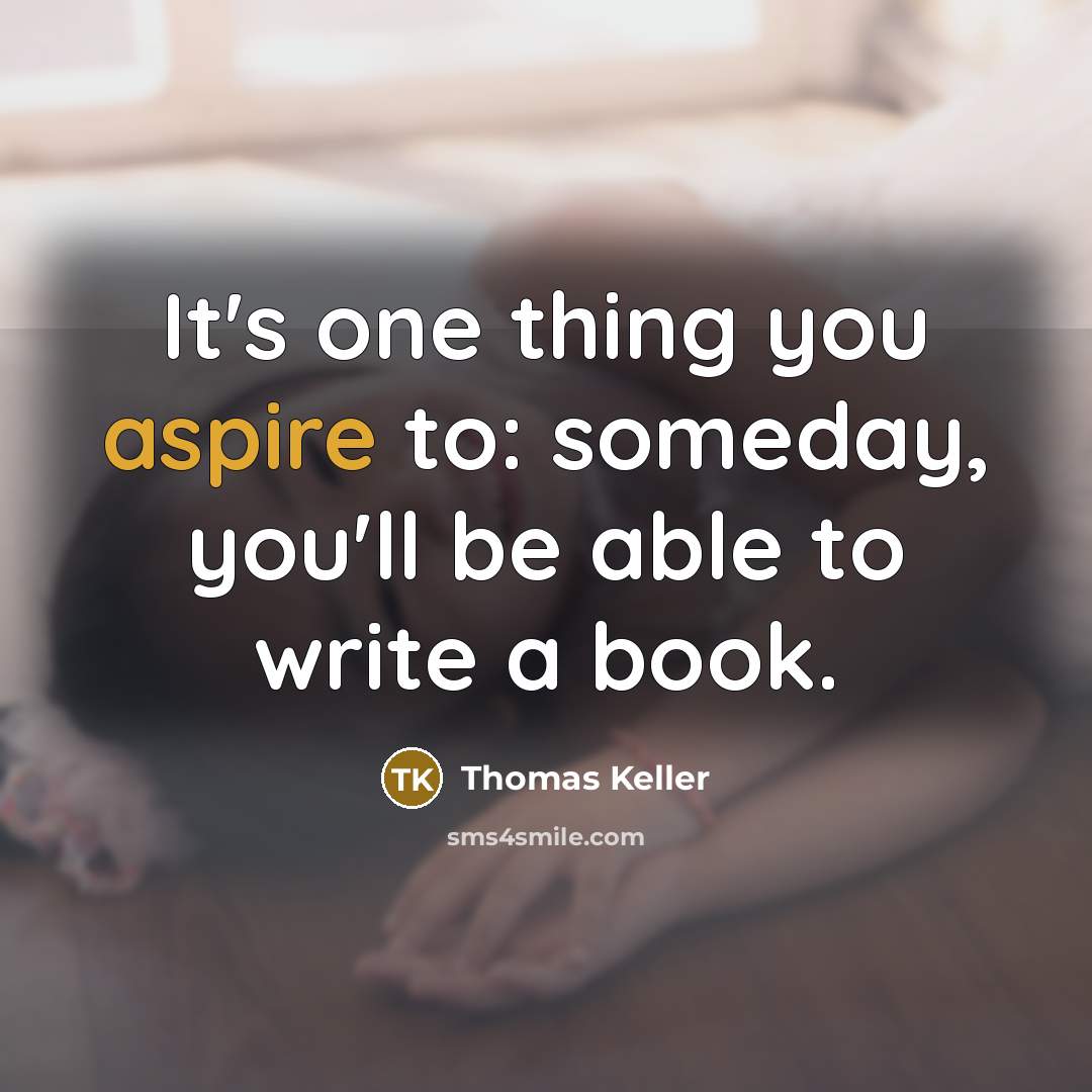 “It's one thing you aspire to: someday, you'll be able…” quote by Thomas Keller