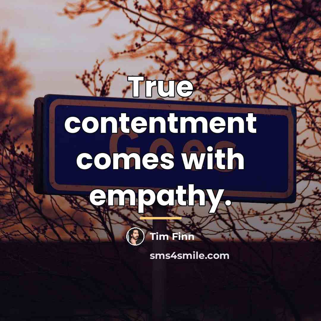 “True contentment comes with empathy.…” quote by Tim Finn