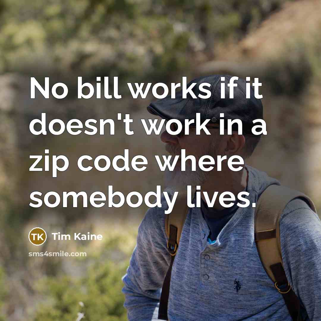 “No bill works if it doesn't work in a zip…” quote by Tim Kaine