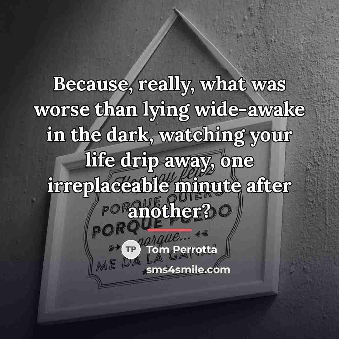 “Because, really, what was worse than lying wide-awake in the…” quote by Tom Perrotta