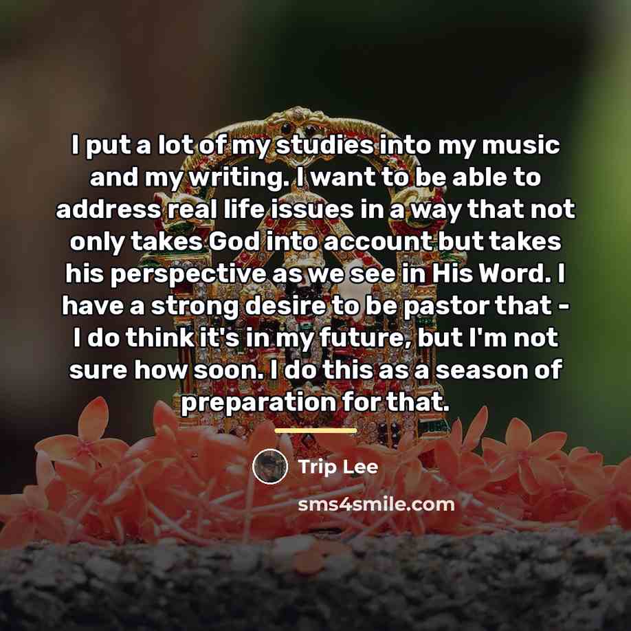 “I put a lot of my studies into my music…” quote by Trip Lee