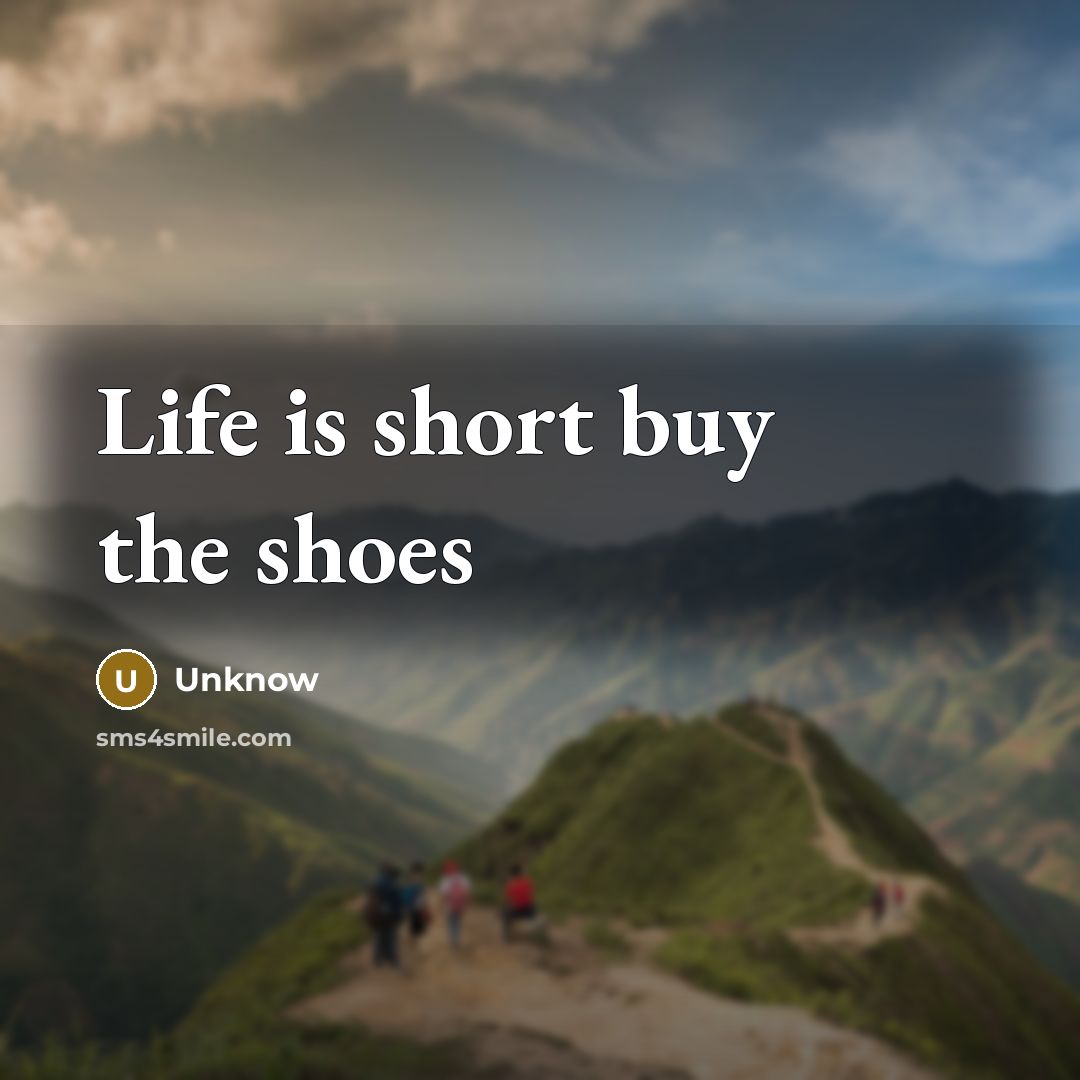 “Life is short buy the shoes…” quote by Unknow
