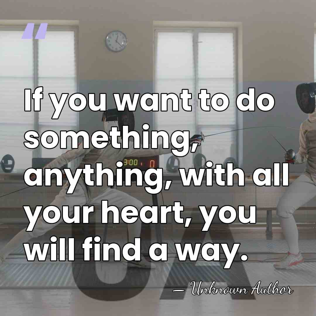 If you want to do something, anything, with all your heart, you&hellip; - Unknown Author