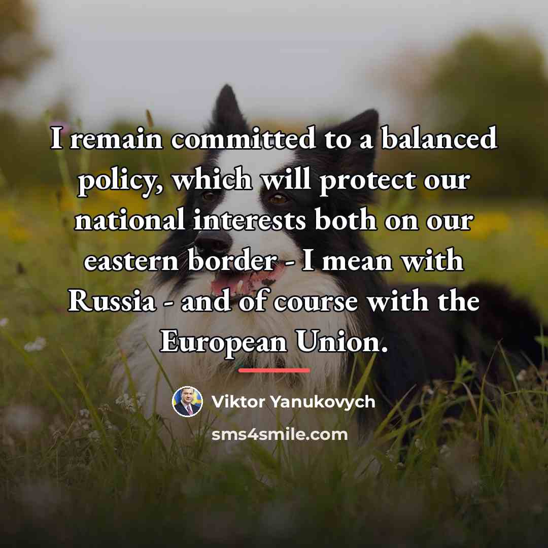 “I remain committed to a balanced policy, which will protect…” quote by Viktor Yanukovych