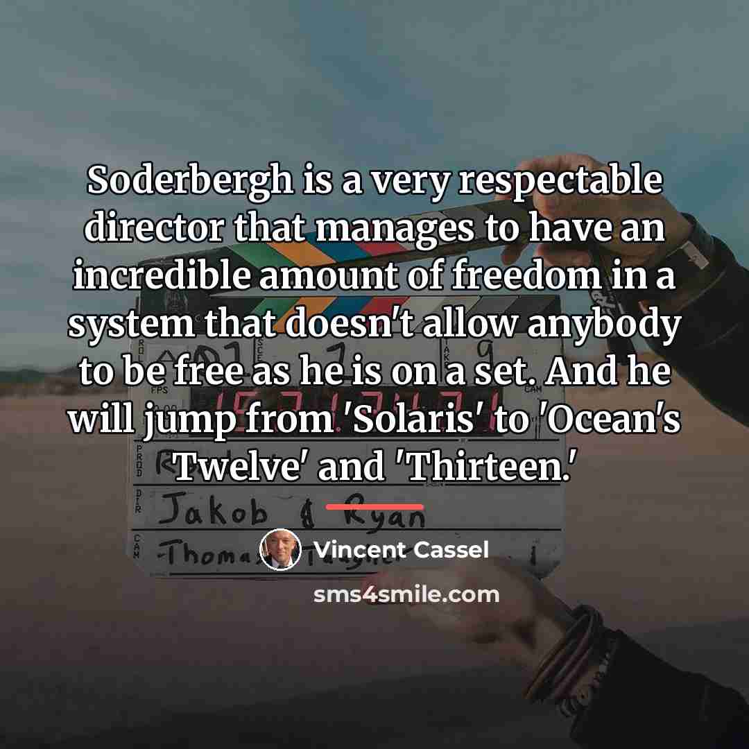 “Soderbergh is a very respectable director that manages to have…” quote by Vincent Cassel