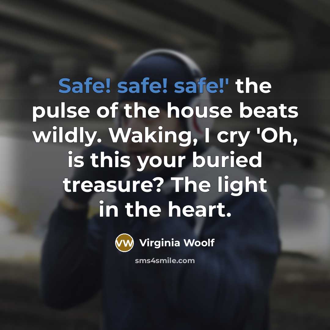 “Safe! safe! safe!' the pulse of the house beats wildly.…” quote by Virginia Woolf