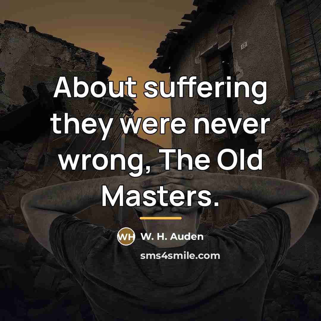 “About suffering they were never wrong, The Old Masters.…” quote by W. H. Auden