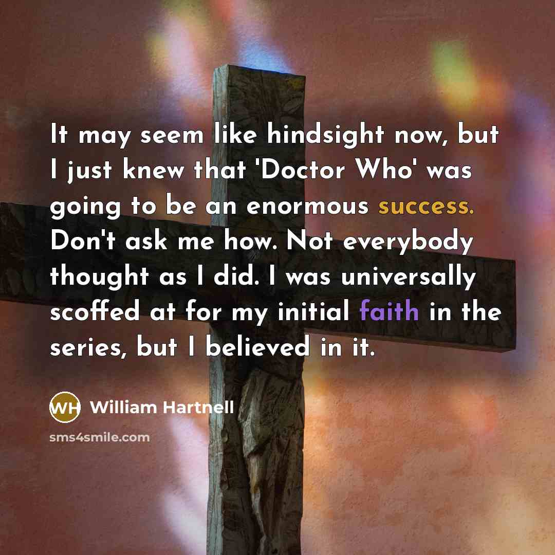 “It may seem like hindsight now, but I just knew…” quote by William Hartnell