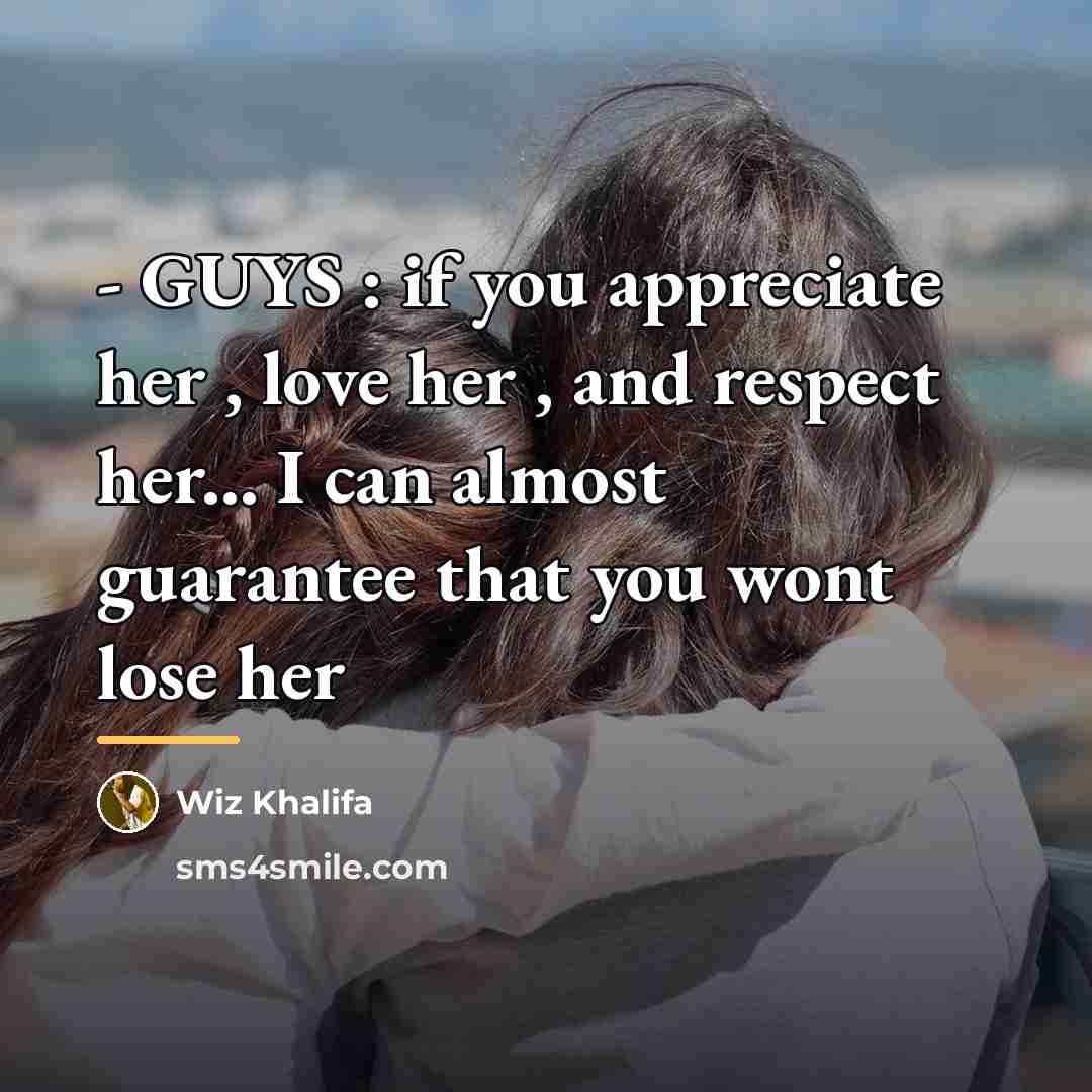 “- GUYS : if you appreciate her , love her…” quote by Wiz Khalifa