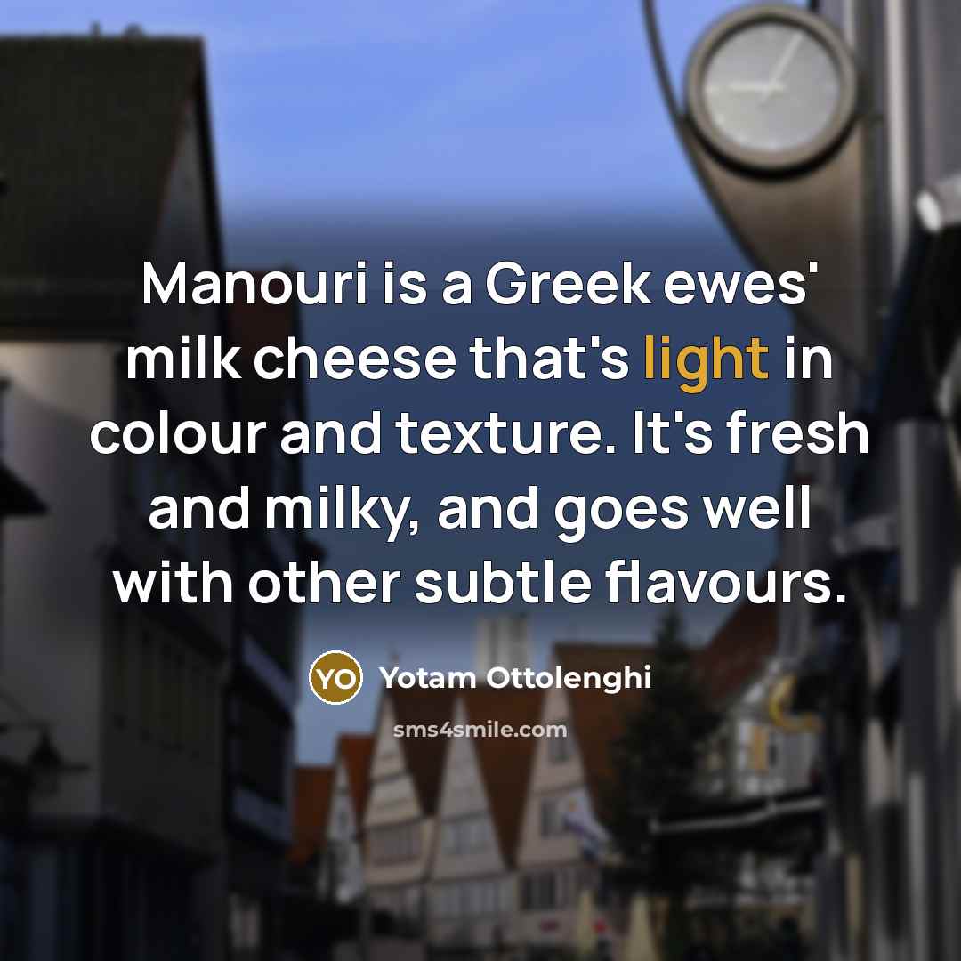 “Manouri is a Greek ewes' milk cheese that's light in…” quote by Yotam Ottolenghi