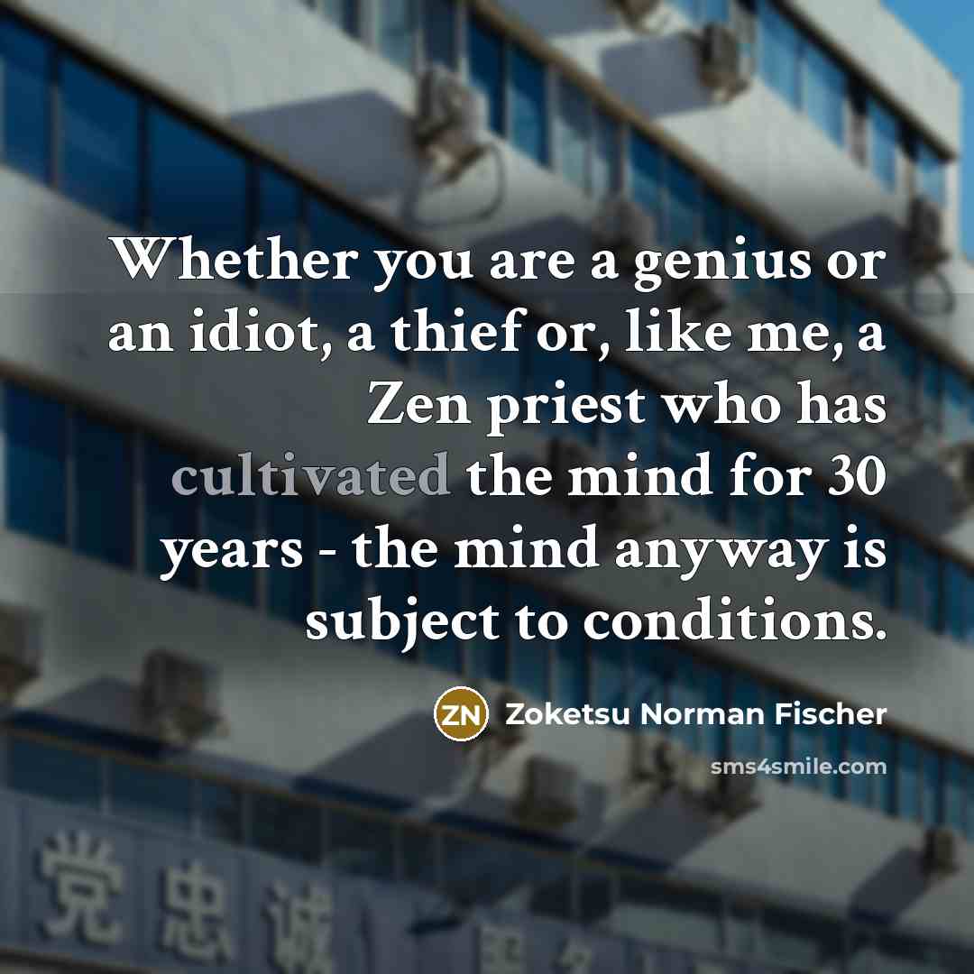 “Whether you are a genius or an idiot, a thief…” quote by Zoketsu Norman Fischer