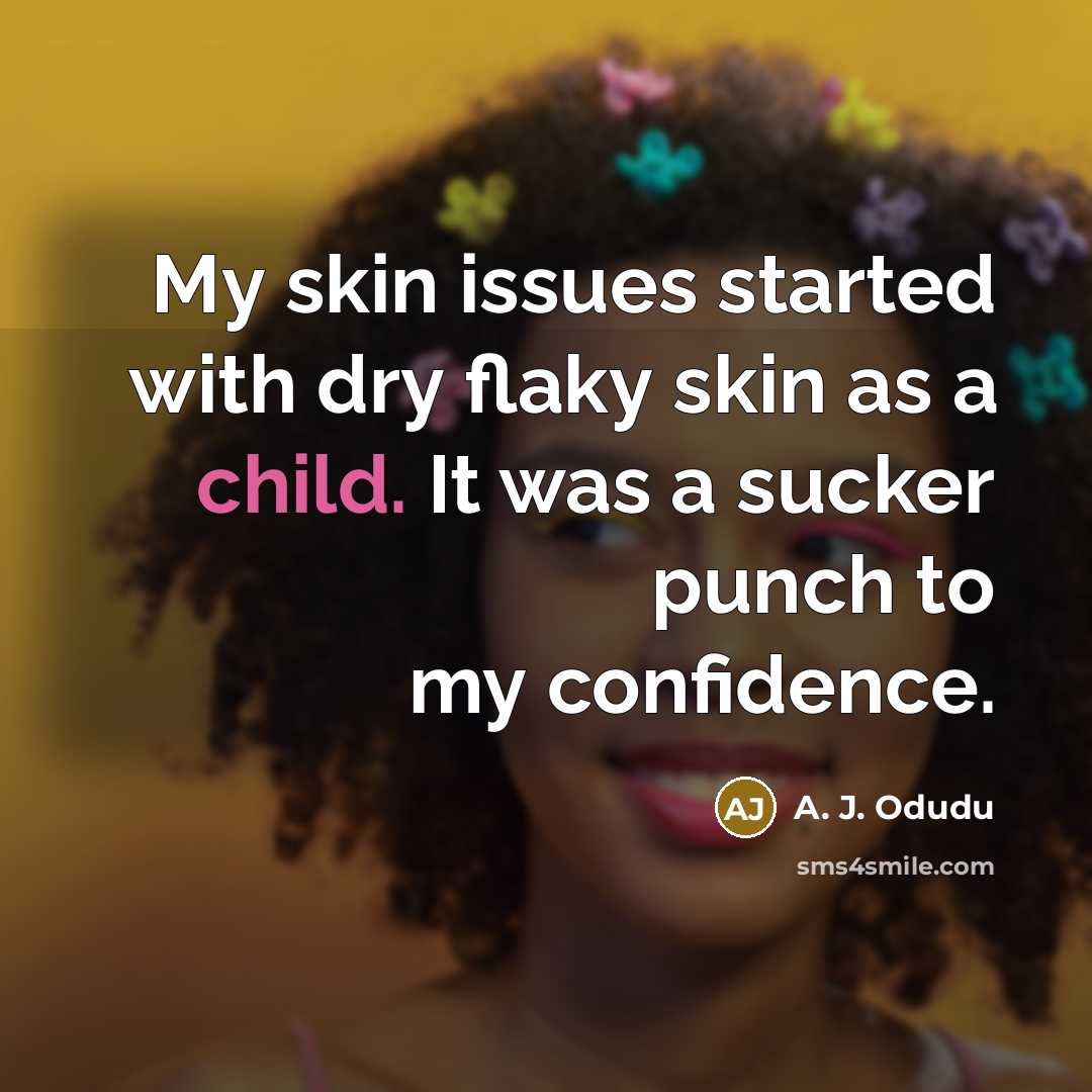 “My skin issues started with dry flaky skin as a…” quote by A. J. Odudu