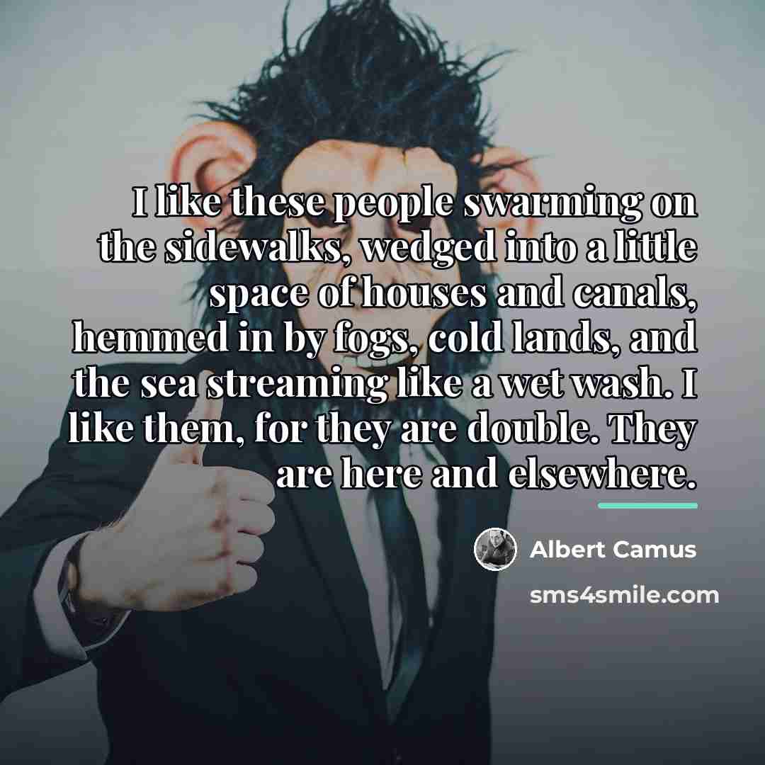 “I like these people swarming on the sidewalks, wedged into…” quote by Albert Camus
