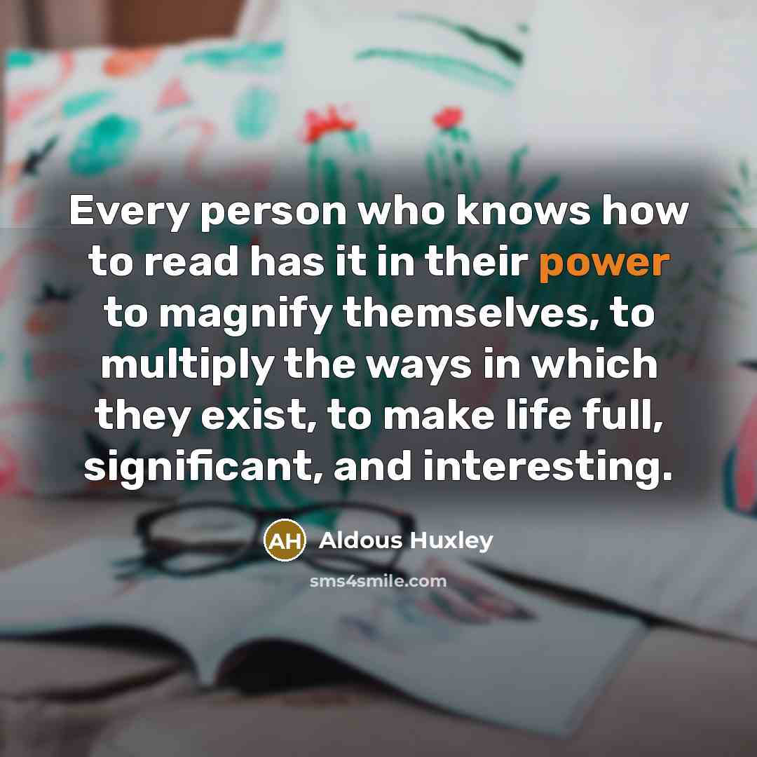 “Every person who knows how to read has it in…” quote by Aldous Huxley