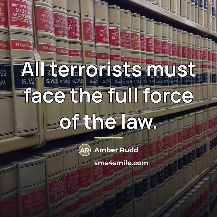 “All terrorists must face the full force of the law.…” quote by Amber Rudd