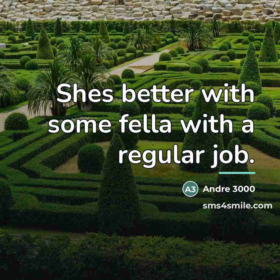 “Shes better with some fella with a regular job.…” quote by Andre 3000
