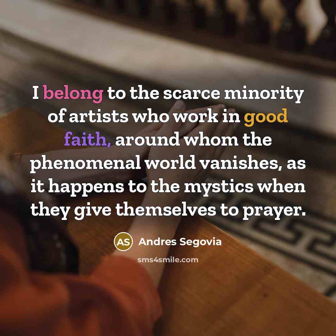 “I belong to the scarce minority of artists who work…” quote by Andres Segovia