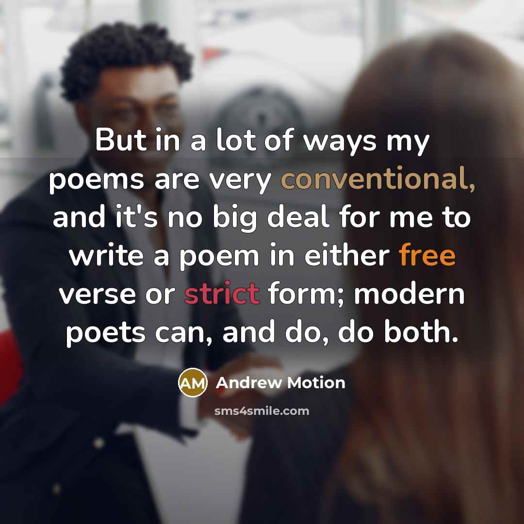 “But in a lot of ways my poems are very…” quote by Andrew Motion