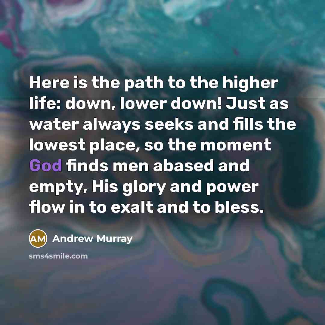 “Here is the path to the higher life: down, lower…” quote by Andrew Murray
