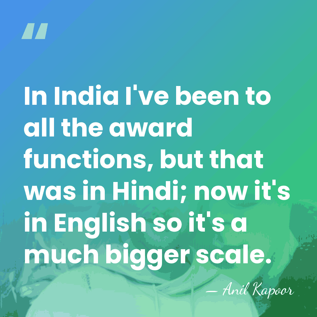 In India I've been to all the award functions, but that was&hellip; - Anil Kapoor
