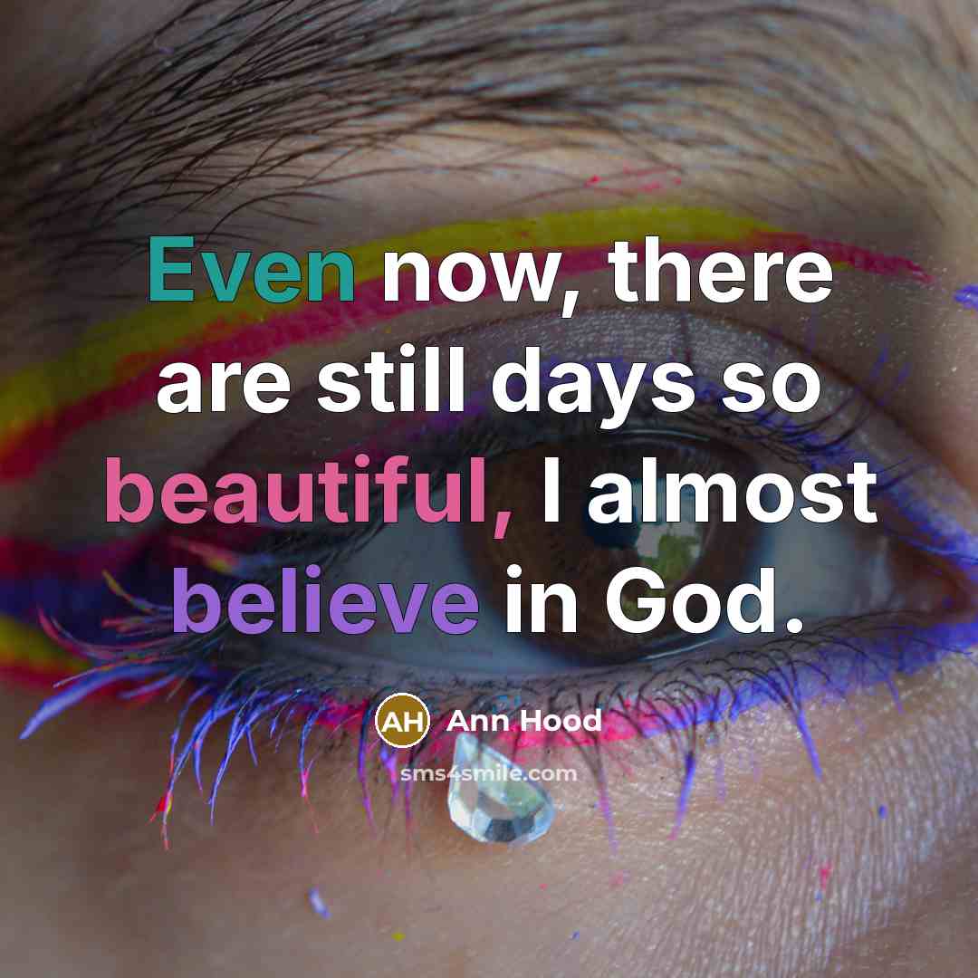 “Even now, there are still days so beautiful, I almost…” quote by Ann Hood