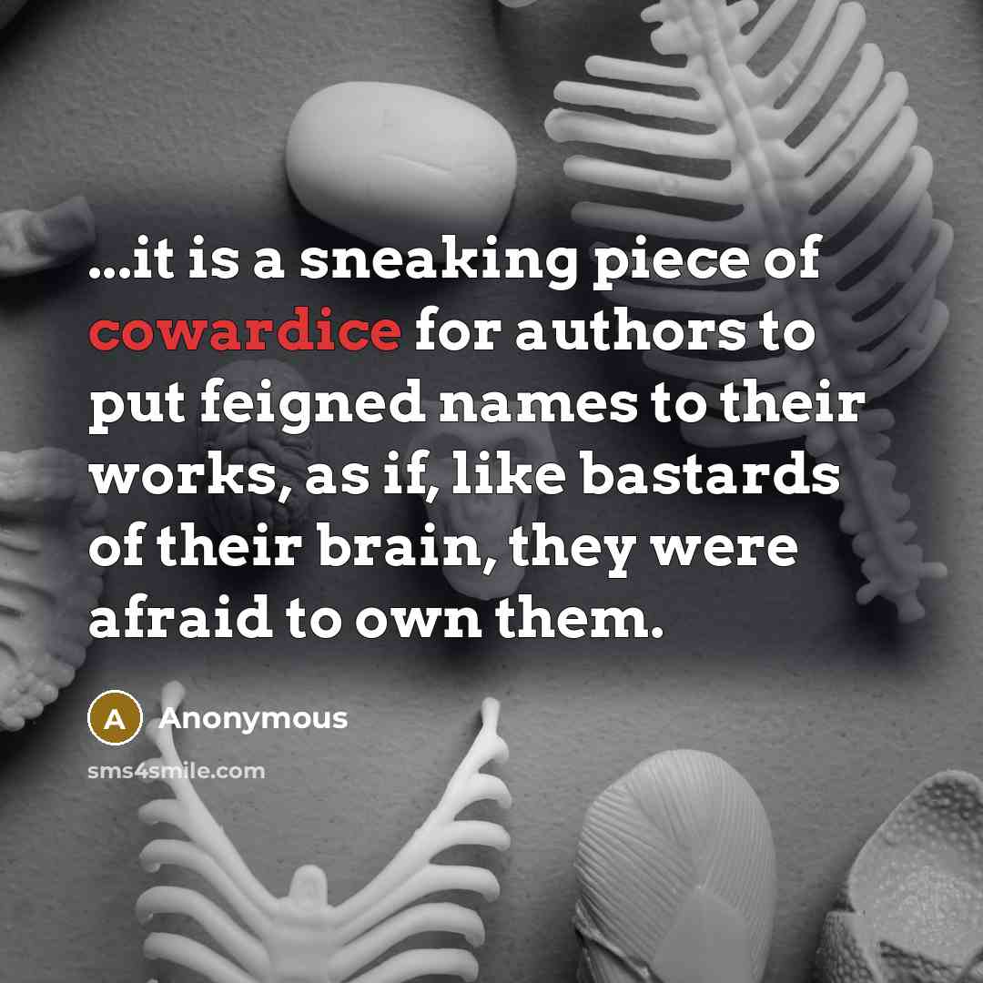 “...it is a sneaking piece of cowardice for authors to…” quote by Anonymous