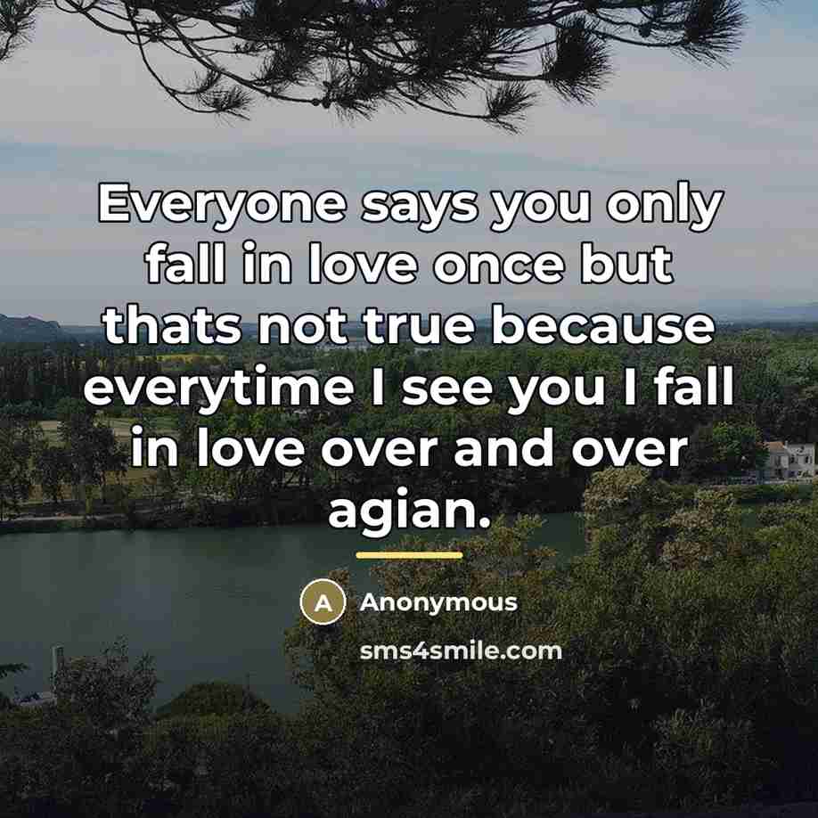 “Everyone says you only fall in love once but thats…” quote by Anonymous