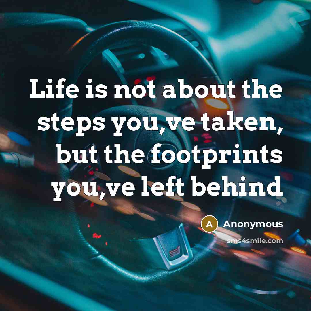 “Life is not about the steps you,ve taken, but the…” quote by Anonymous