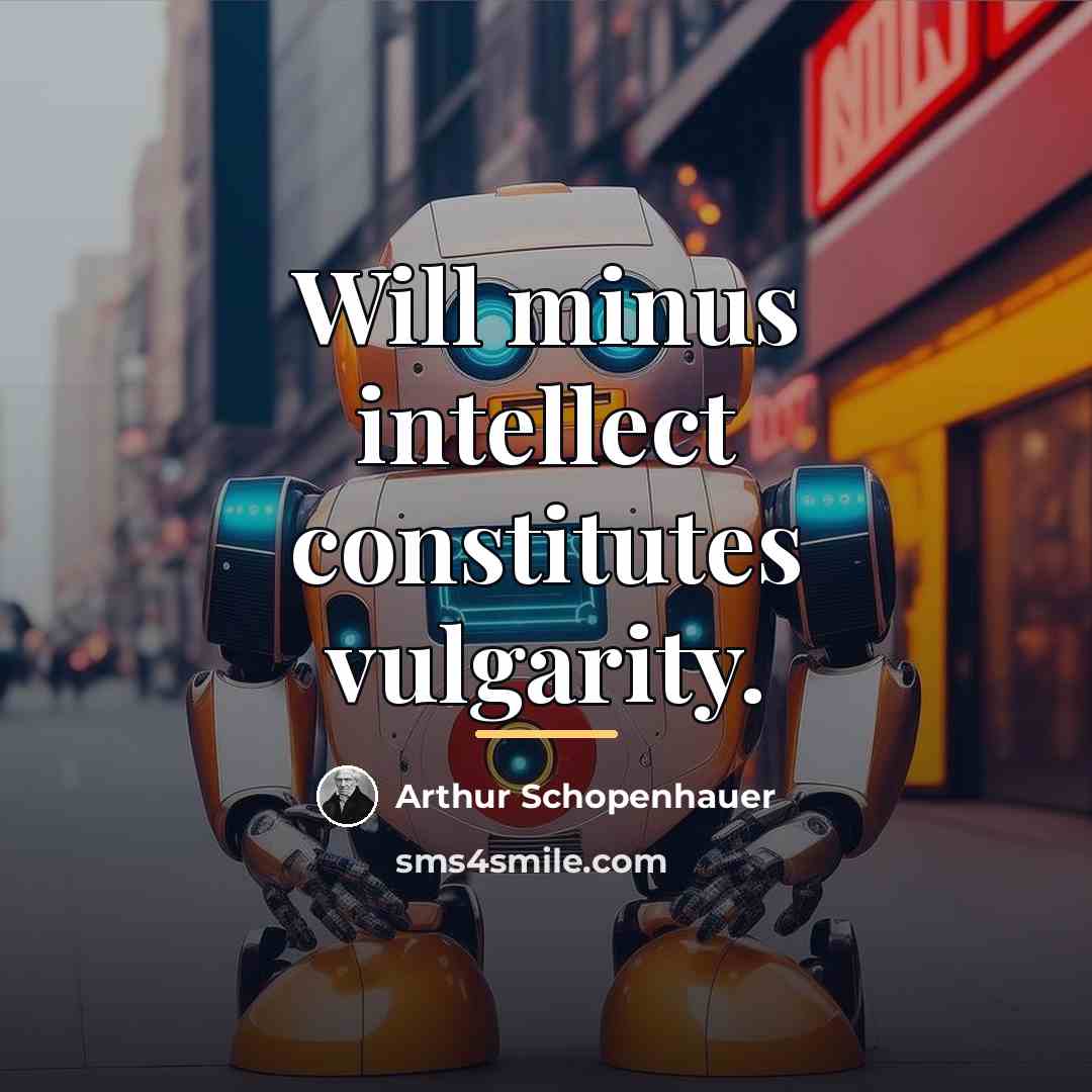 “Will minus intellect constitutes vulgarity.…” quote by Arthur Schopenhauer