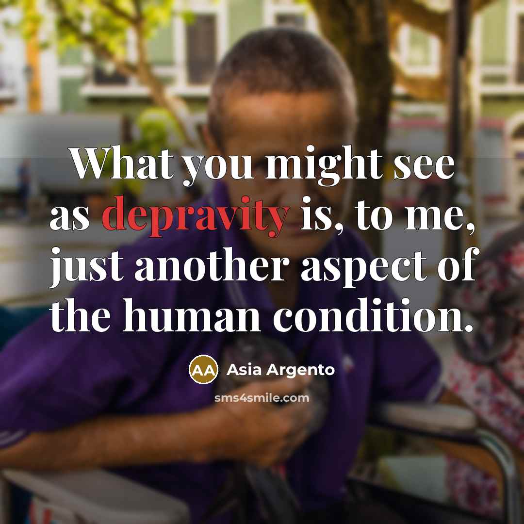 “What you might see as depravity is, to me, just…” quote by Asia Argento