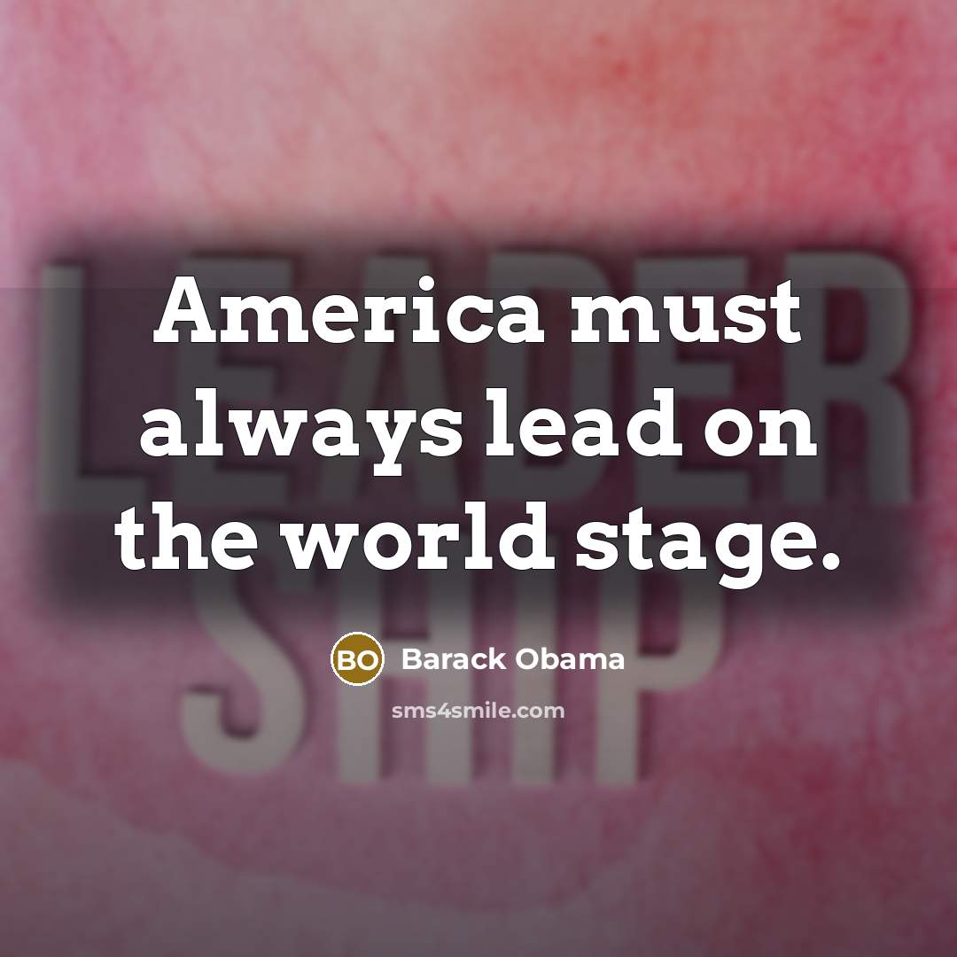 “America must always lead on the world stage.…” quote by Barack Obama