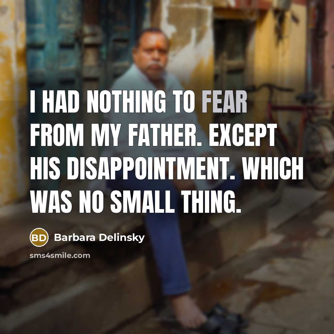 “I had nothing to fear from my father. Except his…” quote by Barbara Delinsky