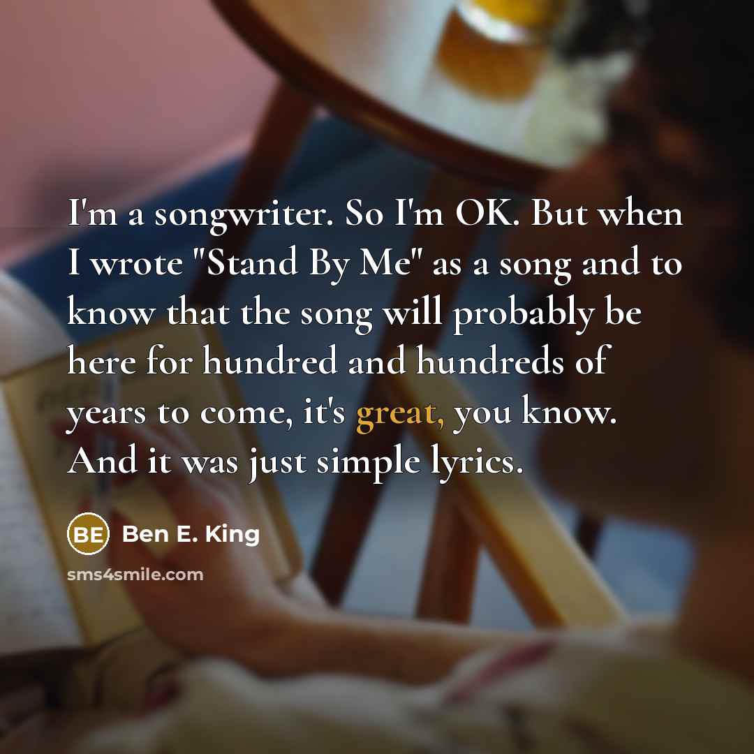 “I'm a songwriter. So I'm OK. But when I wrote…” quote by Ben E. King