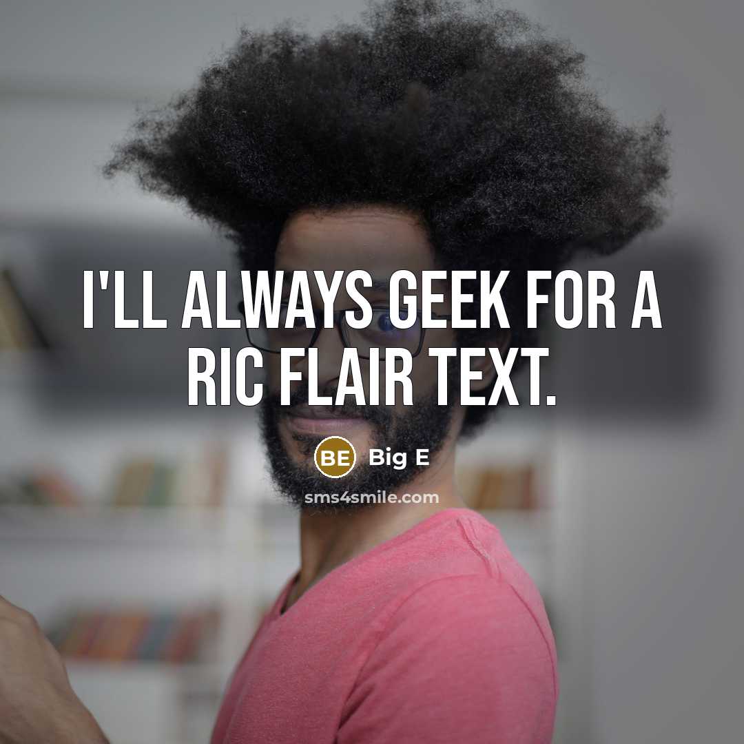 “I'll always geek for a Ric Flair text.…” quote by Big E