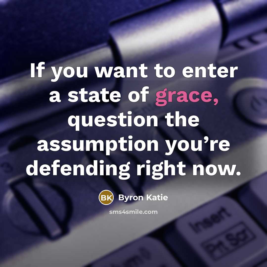 “If you want to enter a state of grace, question…” quote by Byron Katie