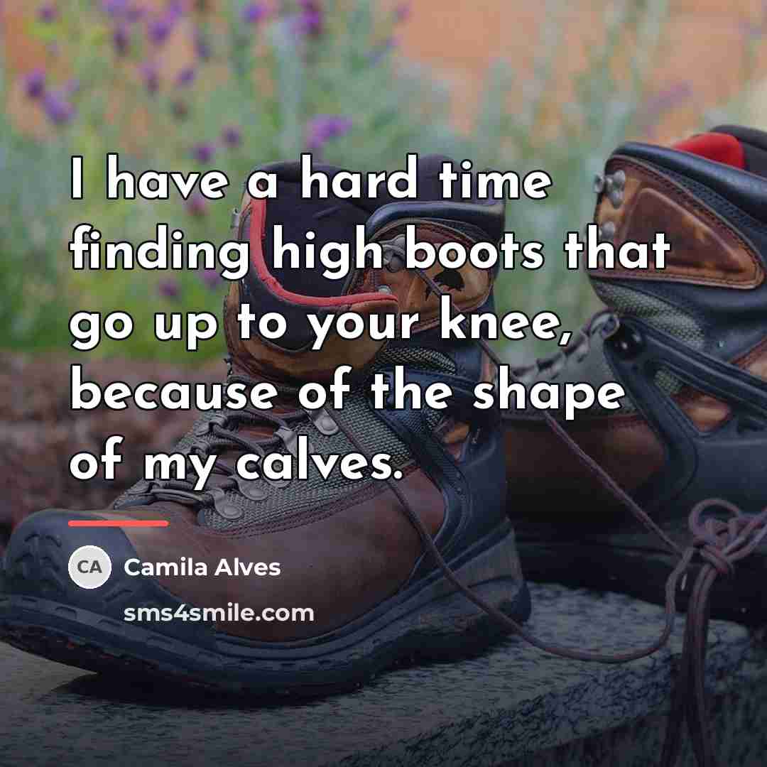 “I have a hard time finding high boots that go…” quote by Camila Alves