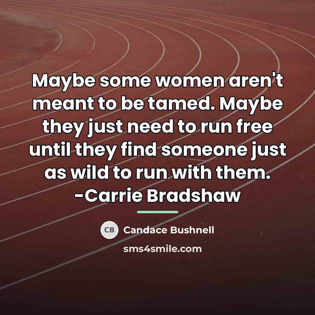 “Maybe some women aren't meant to be tamed. Maybe they…” quote by Candace Bushnell