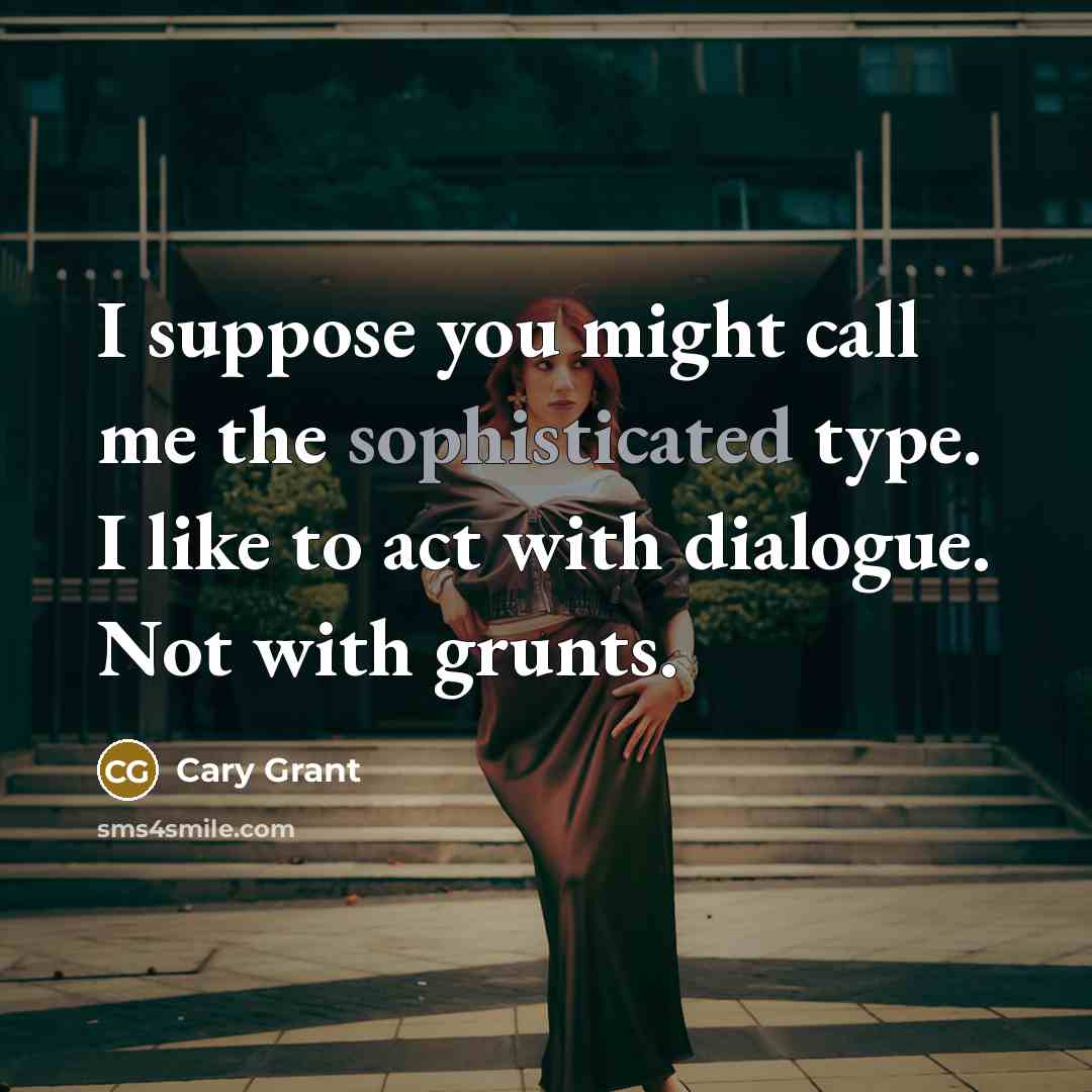 “I suppose you might call me the sophisticated type. I…” quote by Cary Grant